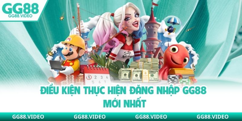 Điều kiện thực hiện đăng nhập GG88 mới nhất