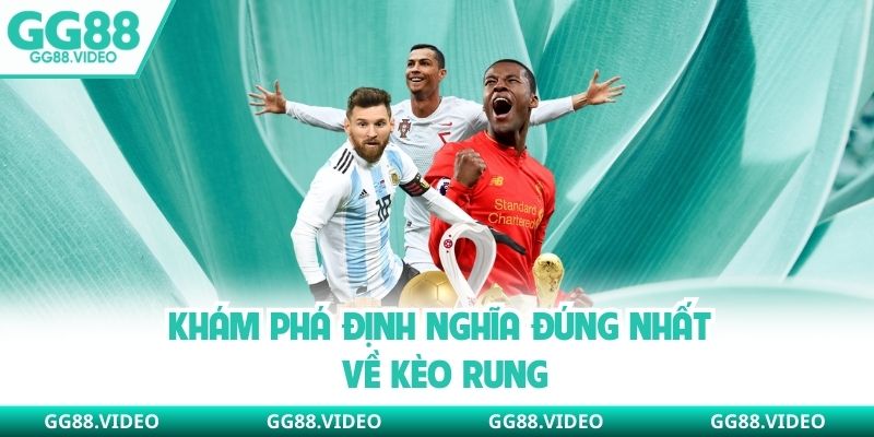 Khám phá định nghĩa đúng nhất về kèo rung